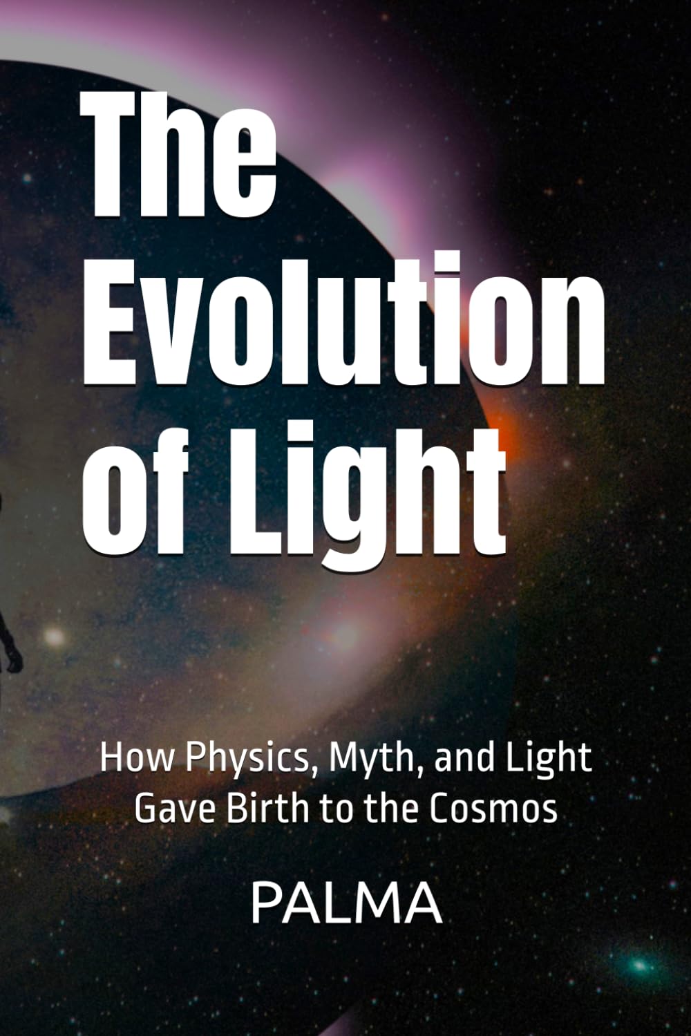 The Evolution of Light: How Physics, Myth, and Light Gave Birth to the Cosmos
