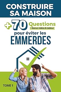 Construire sa maison: 70 questions (+ Bonus vidéos & Tableur ) pour éviter les emmerdes !