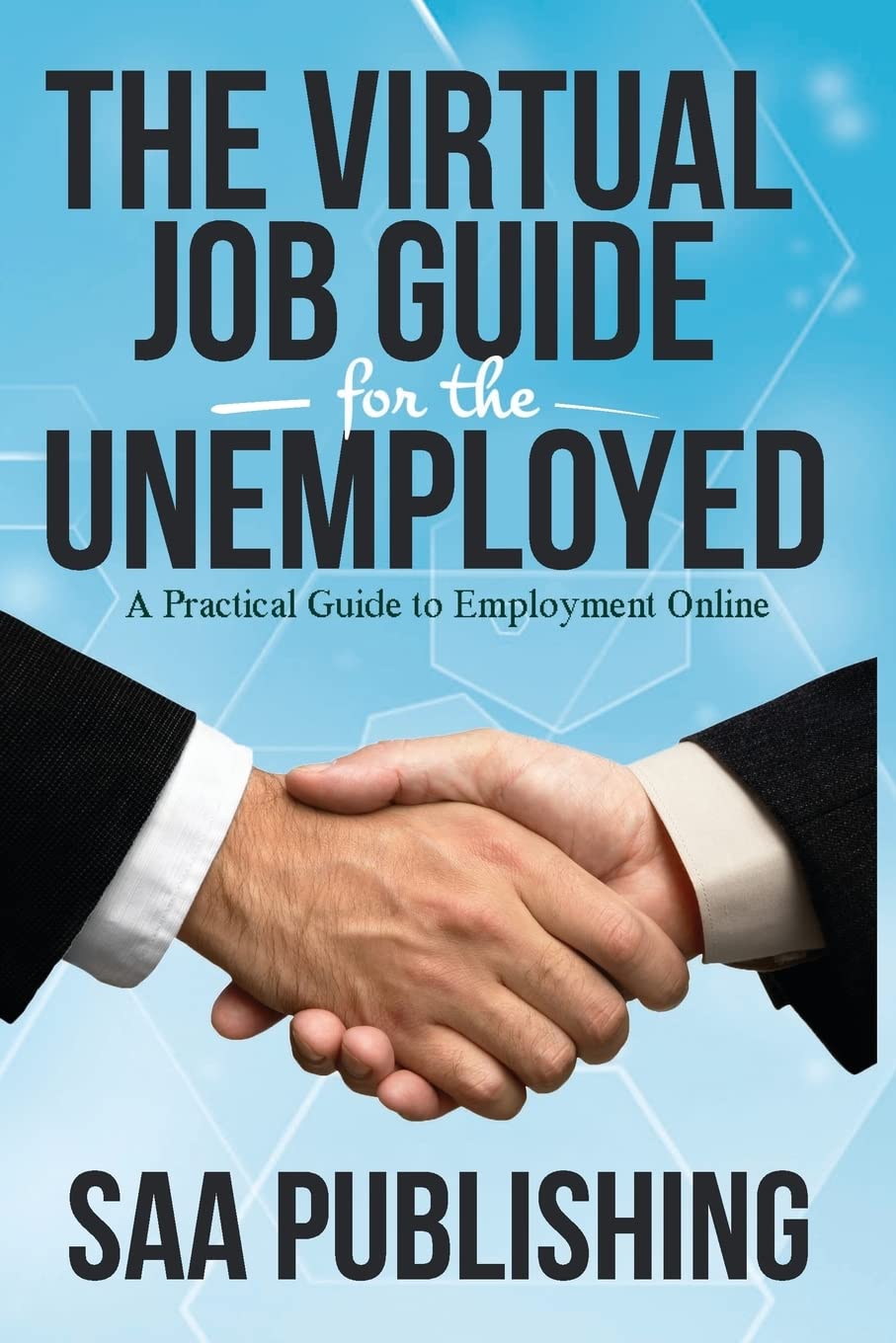 The Virtual Job Guide for the Unemployed: A Practical Guide to Employment Online