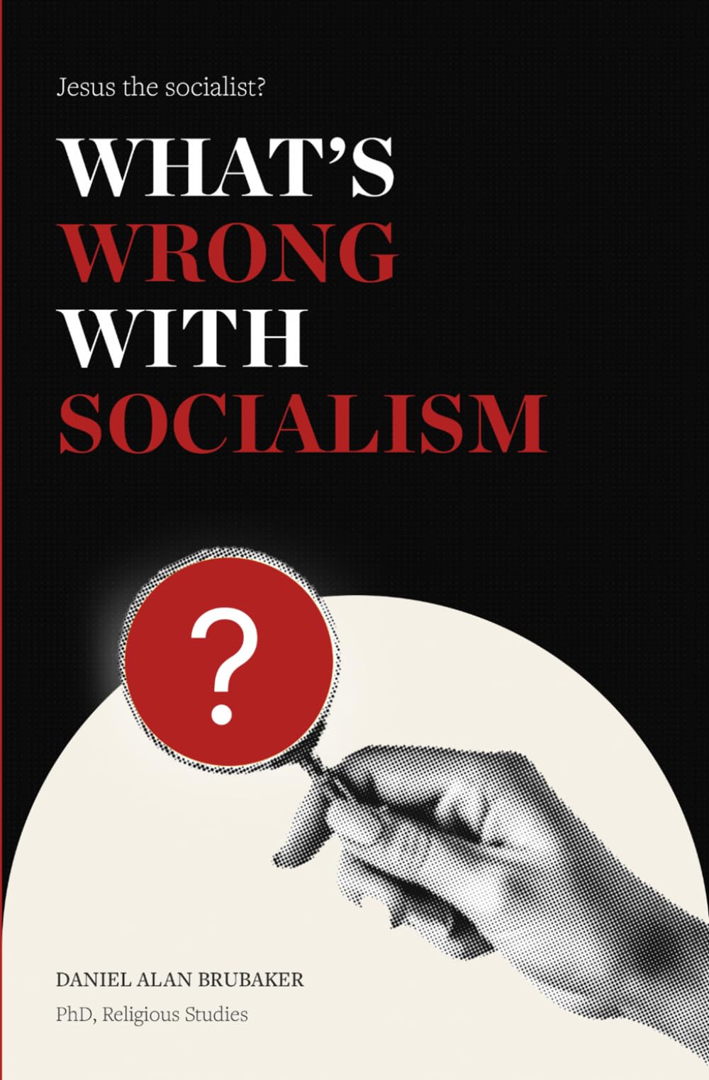 What's Wrong With Socialism: A Biblical Investigation for Everyone