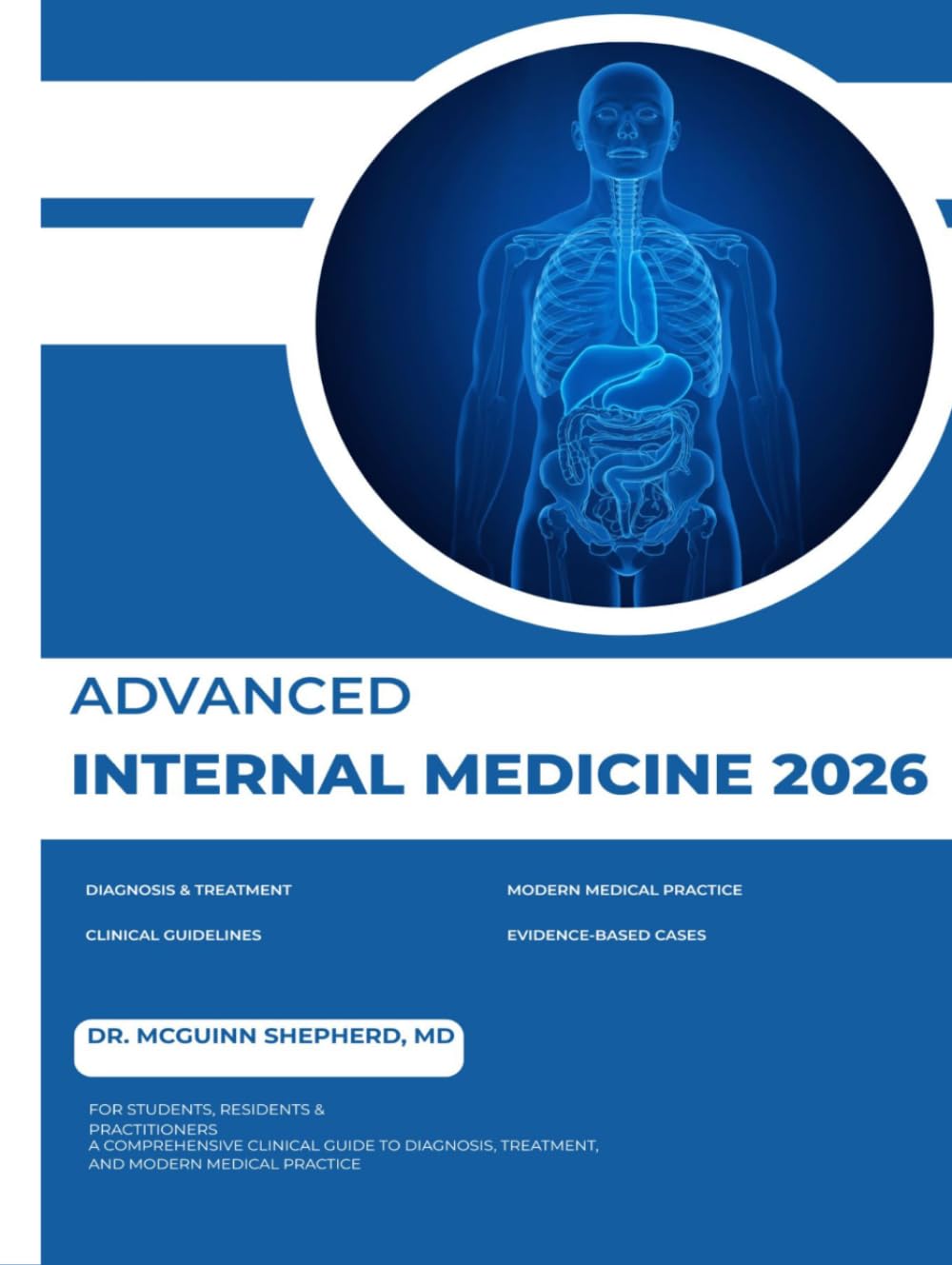 ADVANCED INTERNAL MEDICINE 2026: A Comprehensive Clinical Guide to Diagnosis, Treatment, and Modern Medical Practice for Students, Residents, and Practitioners