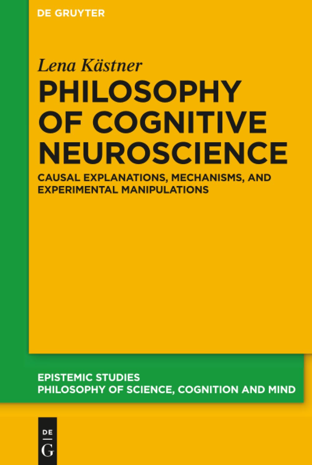 Philosophy of Cognitive Neuroscience: Causal Explanations, Mechanisms and Experimental Manipulations: 37 (Epistemic Studies, 37)