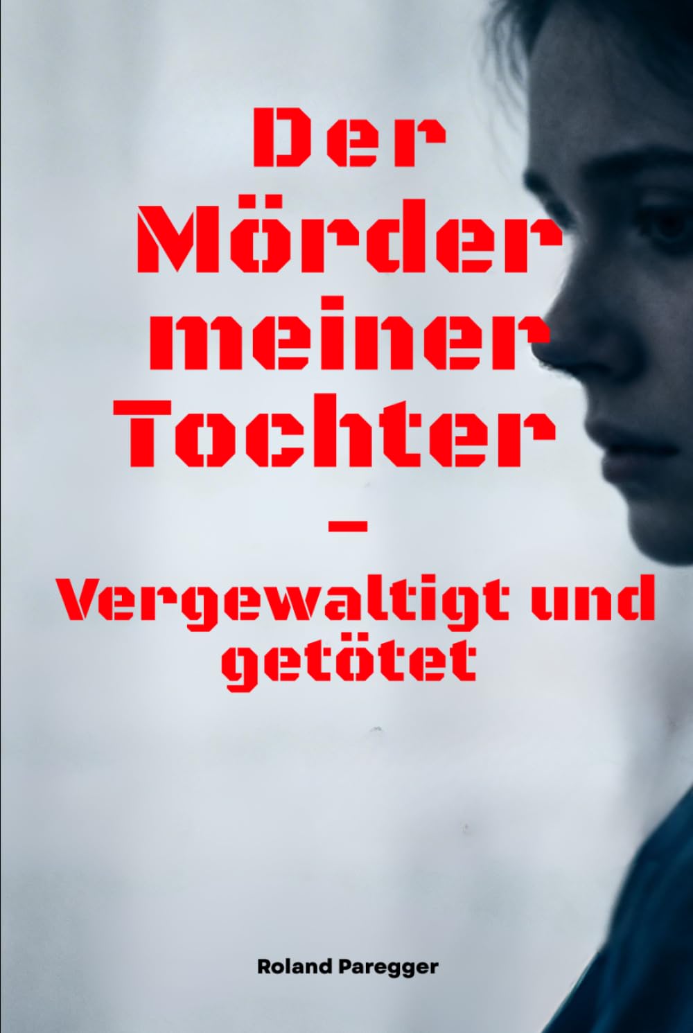 Der Mörder meiner Tochter - Vergewaltigt und getötet
