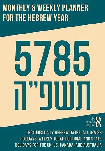 Monthly &amp; Weekly Planner for the Hebrew Year 5785 | תשפ״ה: Includes Hebrew Dates, Jewish Holidays, Weekly Torah Portions, And State Holidays for the UK, US, Canada, and Australia