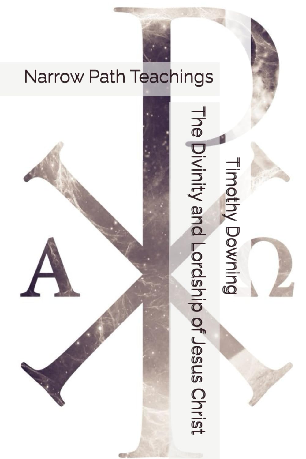 The Divinity and Lordship of Jesus Christ (Narrow Path Teachings)