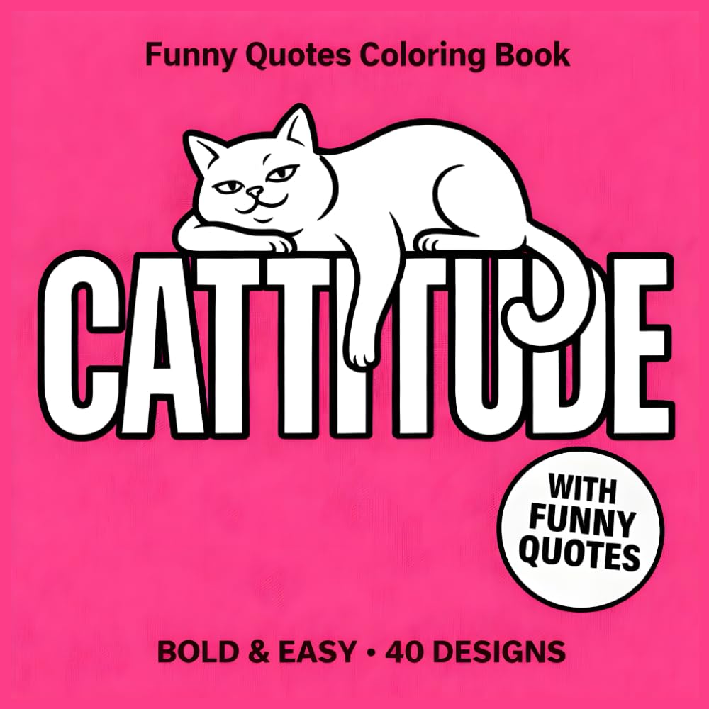Cattitude Coloring Book: Funny and Naughty Cats in Bold and Easy Designs for Adults: A Humorous Large Print Book for Stress Relief and Relaxation