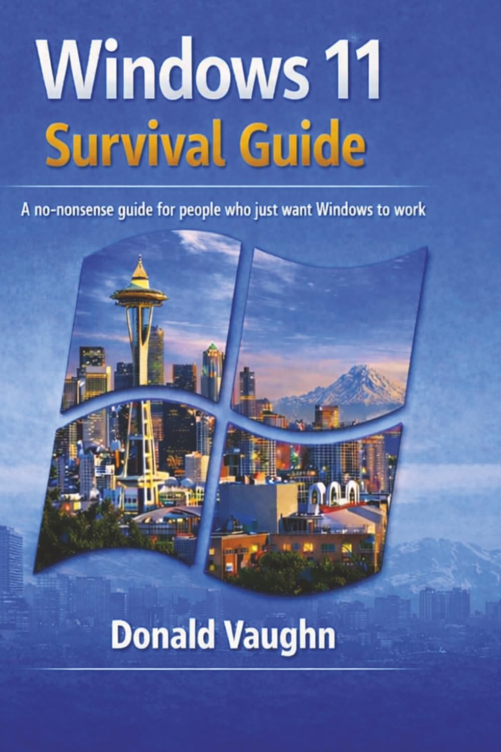 Windows 11 Survival Guide: A practical, no nonsense manual for real people who just want their computer to behave.