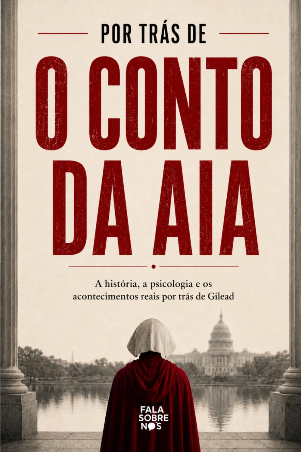 Por trás de O Conto da Aia: A história, a psicologia e os acontecimentos reais por trás de Gilead