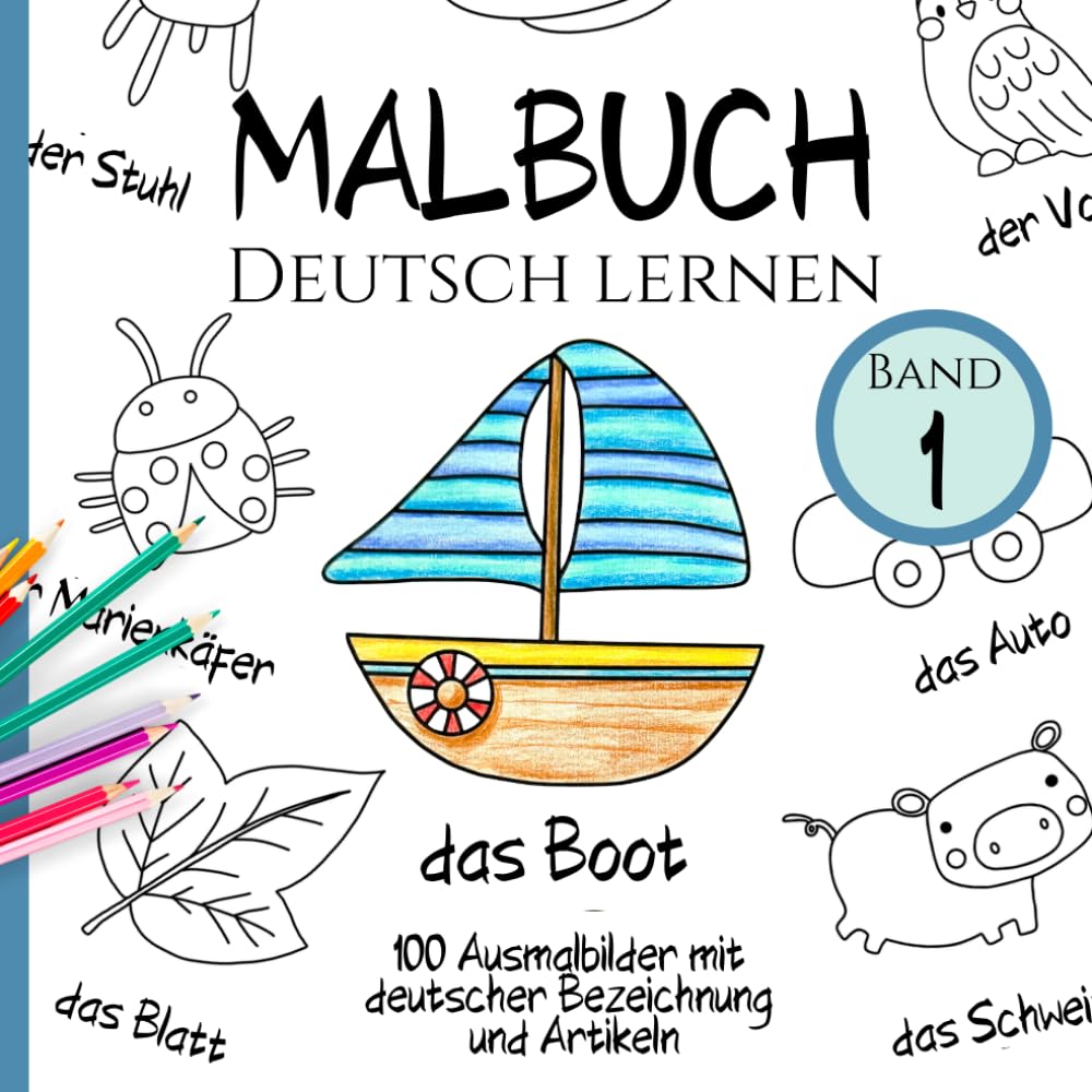 Malbuch Deutsch lernen - Band 1: 100 vielseitige Ausmalbilder mit deutscher Bezeichnung und Artikeln (Sprachen lernen mit sinnvoll konzipierten Malbüchern)