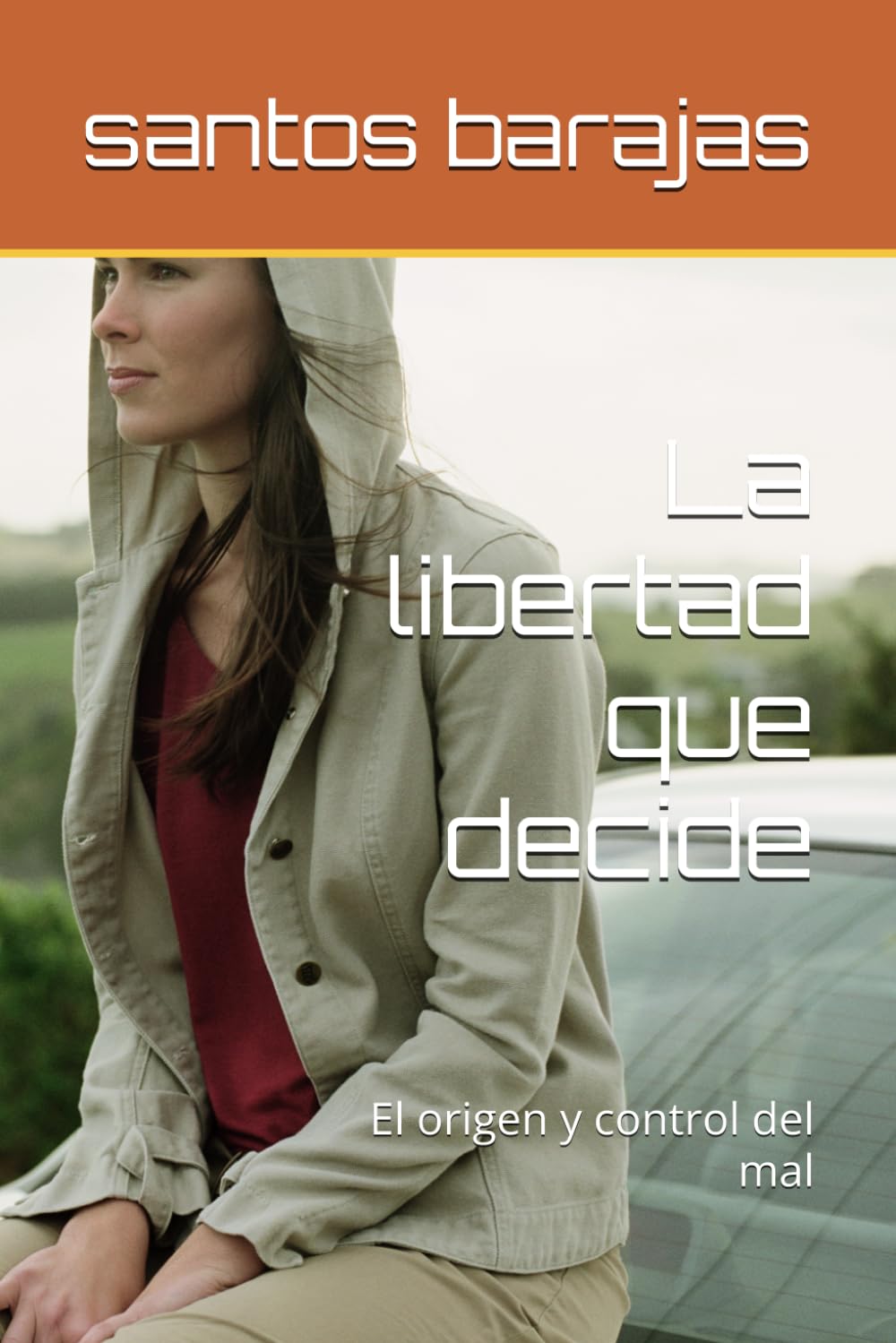 La libertad que decide: El origen y control del mal