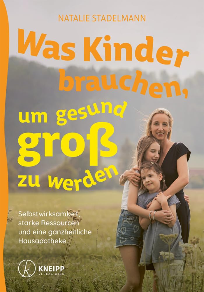 Was Kinder brauchen, um gesund groß zu werden: Selbstwirksamkeit, starke Ressourcen und eine ganzheitliche Hausapotheke
