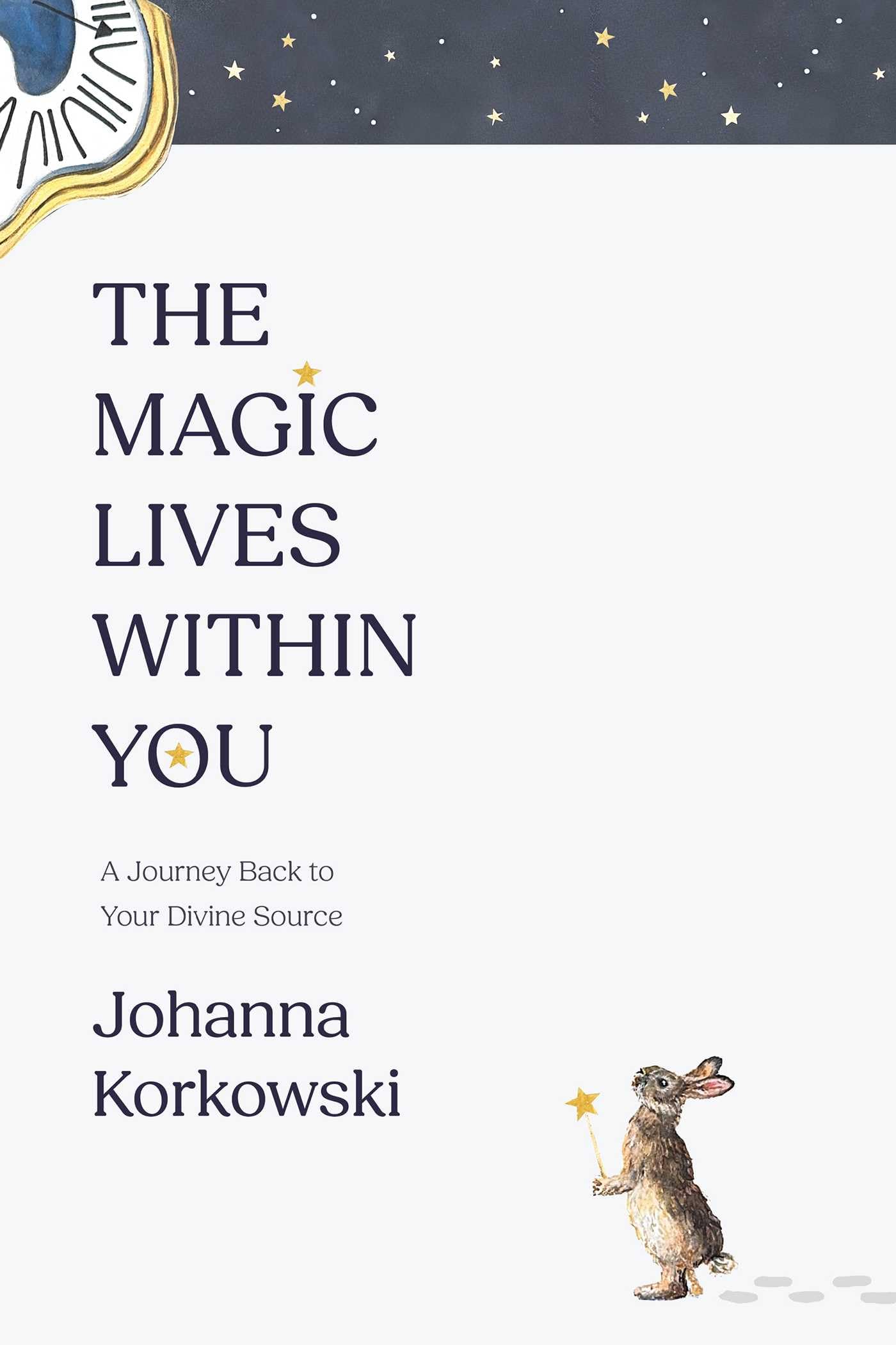 The Magic Lives Within You: A Journey Back to Your Divine Source