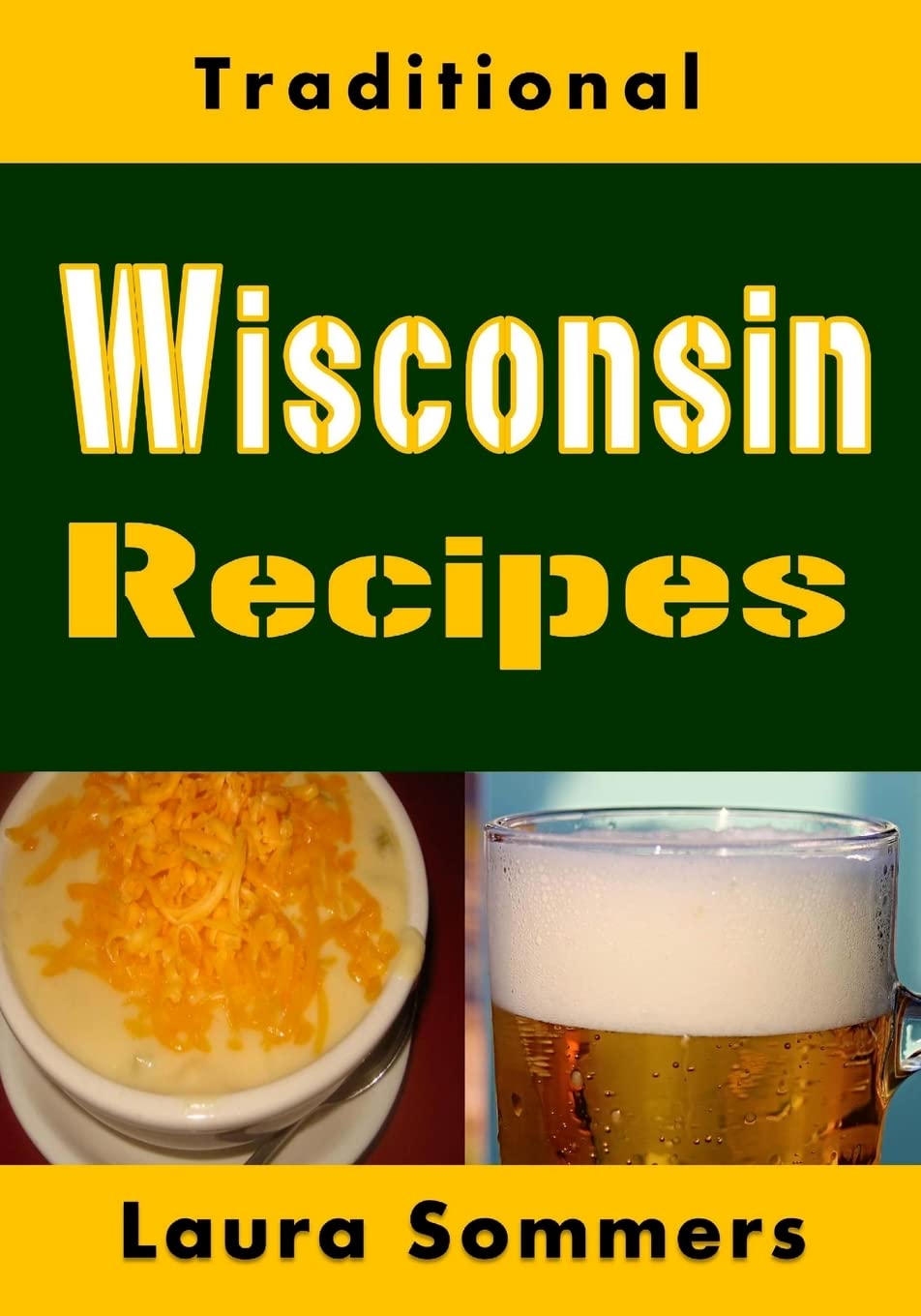 Traditional Wisconsin Recipes: Cookbook for the Midwest State of Cheese and Beer: Volume 13 (Cooking Around the World)