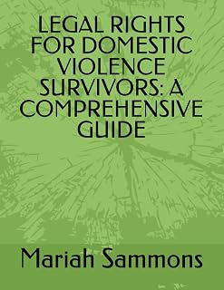 LEGAL RIGHTS FOR DOMESTIC VIOLENCE SURVIVORS: A COMPREHENSIVE GUIDE