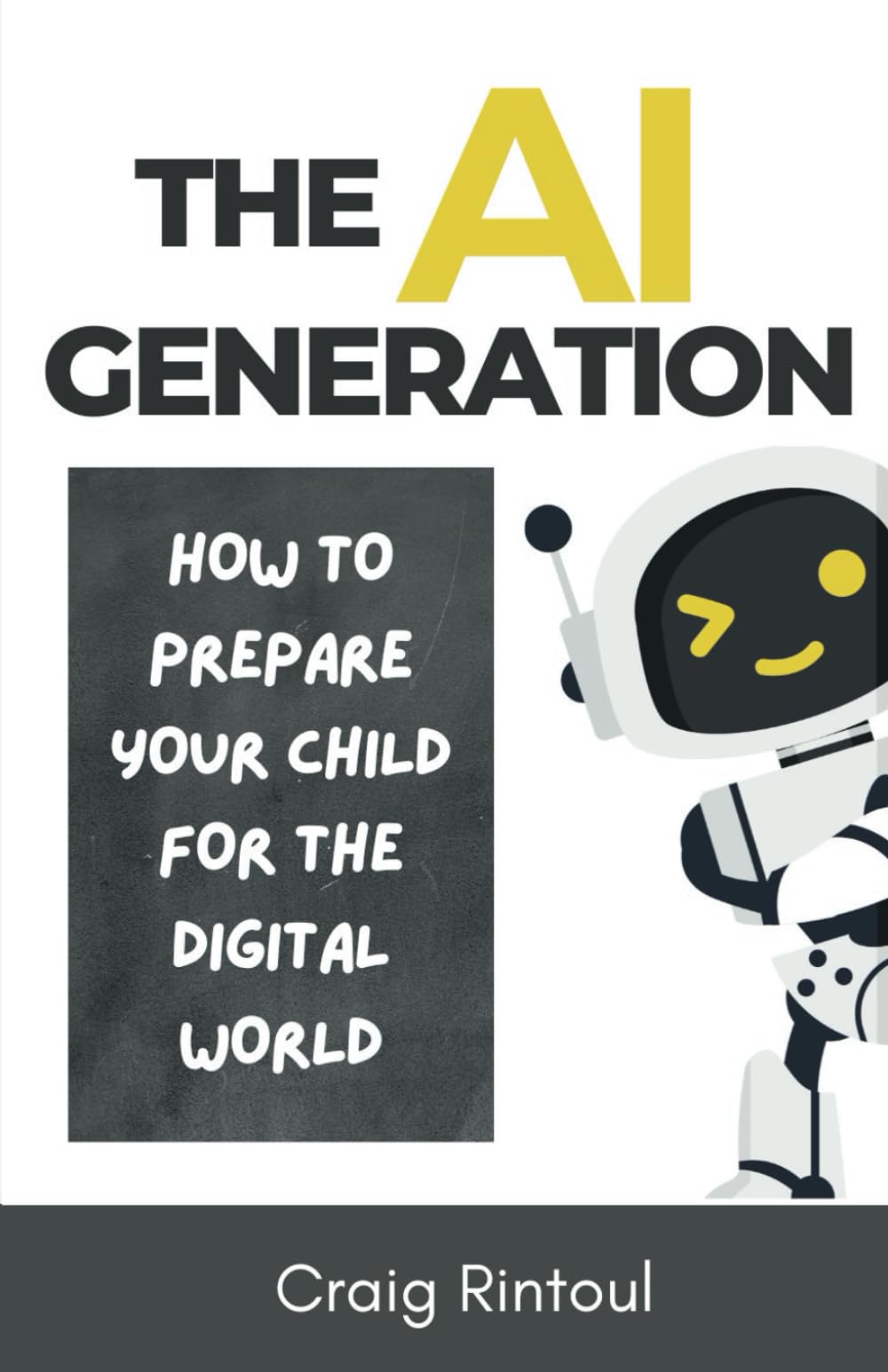 The AI Generation: How to Prepare Your Child for the Digital World (The AI Impact Series – Navigating Business & Society in the Age of AI)