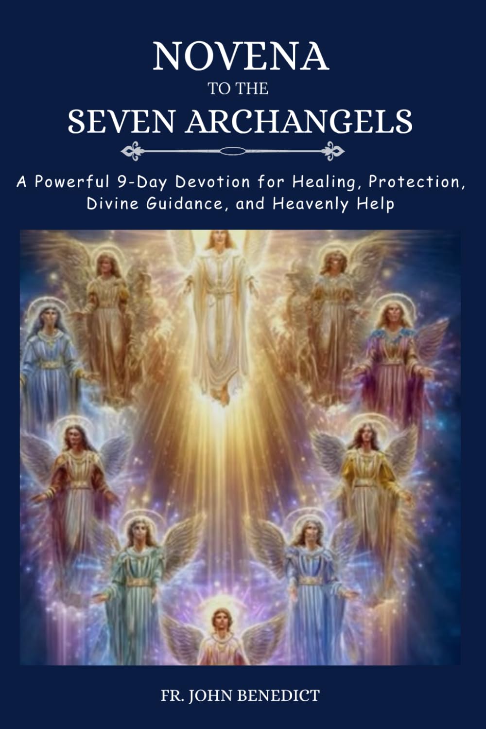 NOVENA TO THE SEVEN ARCHANGELS: A Powerful 9-Day Devotion for Healing, Protection, Divine Guidance, and Heavenly Help (Catholic novena devotions and prayerbooks)