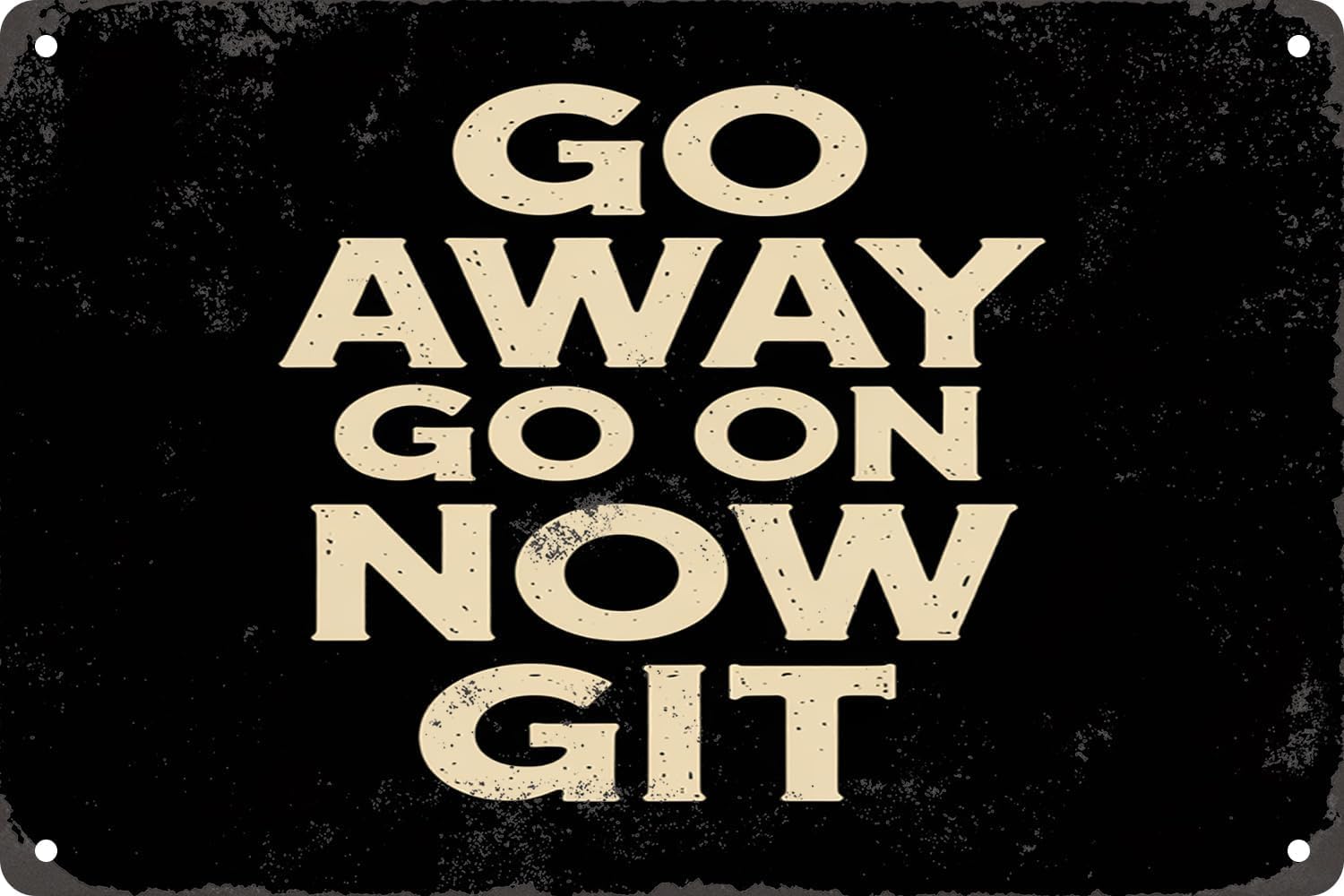 SMAZDFXX Go Away Go On Now Git Signs Metal Tin Sign, Go Away Wall Art Poster for Home Office Cafes Bars Pub Man Cave Wall Decor Plaque Sign 8"x12"