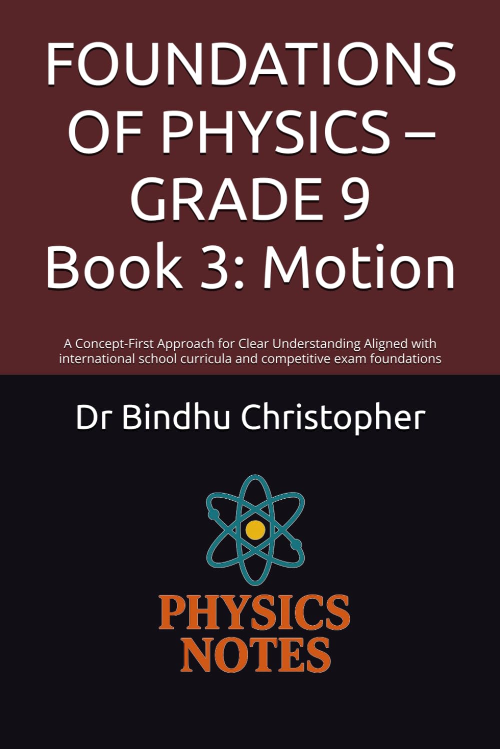 FOUNDATIONS OF PHYSICS – GRADE 9 Book 3: Motion: A Concept-First Approach for Clear Understanding Aligned with international school curricula and ... exam foundations (FOUNDATIONS PHYSICS SERIES)
