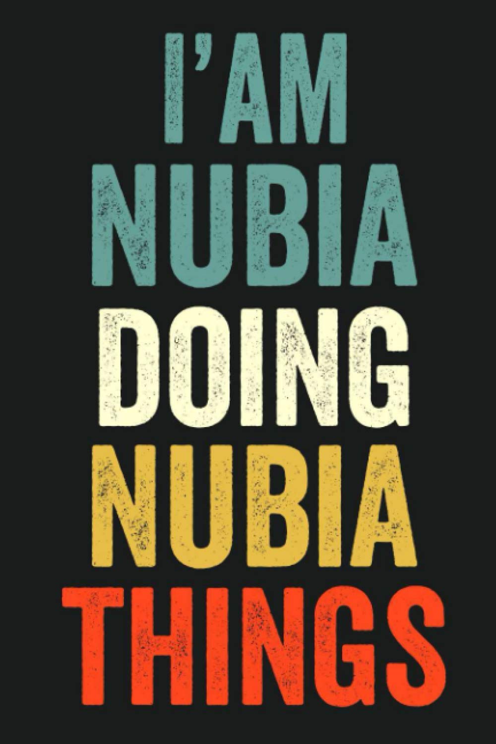 I'am Nubia Doing Nubia Things: Lined Notebook / Journal Gift, 120 Pages, 6 x 9 in, Personalized Journal Gift for Nubia, Gift Idea for Nubia, Cute, College Ruled
