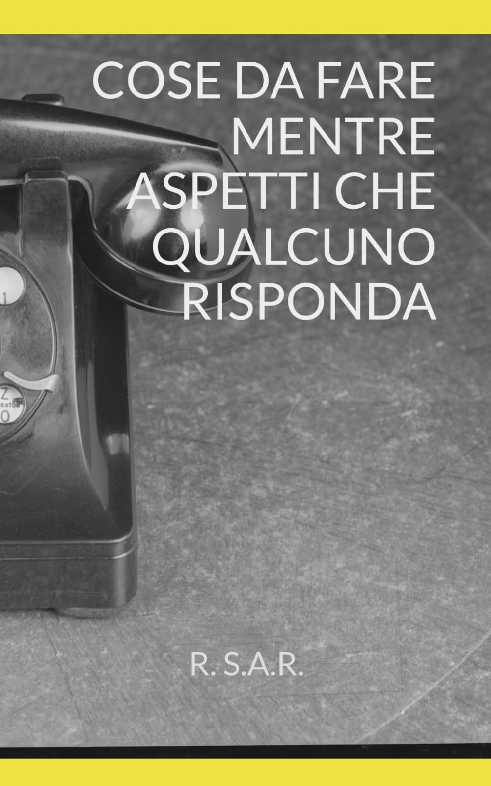 Cose da fare mentre aspetti che qualcuno risponda: Pensieri, paranoie e scenari immaginari tra “visualizzato” e silenzio Volume 2 (PENSIERI INUTILI)