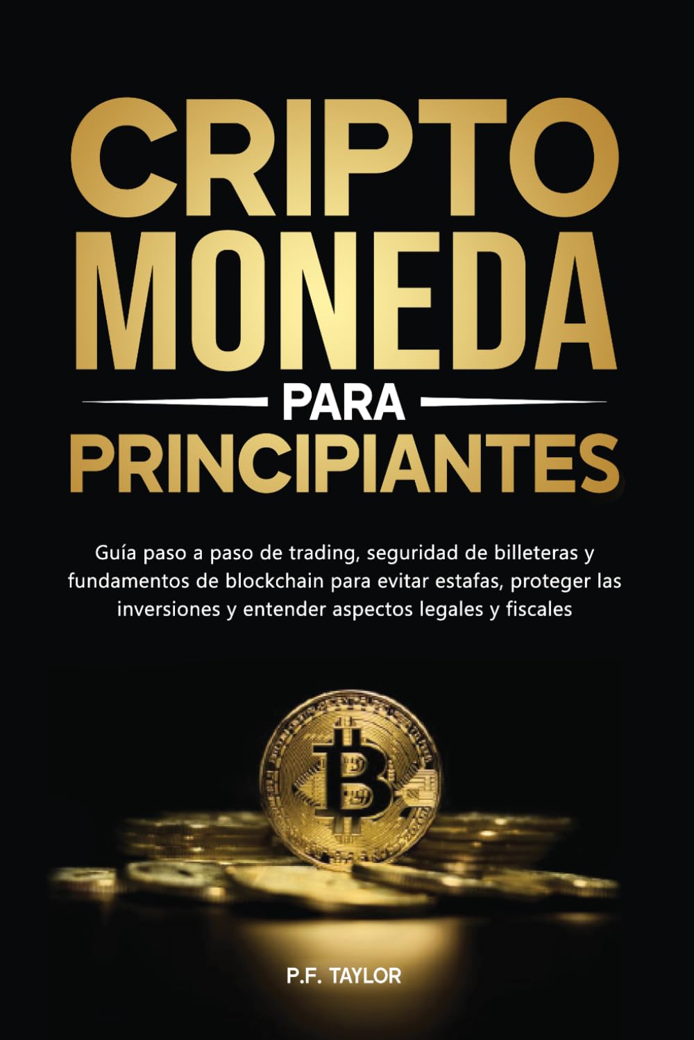 Criptomoneda para principiantes: Guía paso a paso de trading, seguridad de billeteras y fundamentos de blockchain para evitar estafas, proteger las inversiones y entender aspectos legales y fiscales