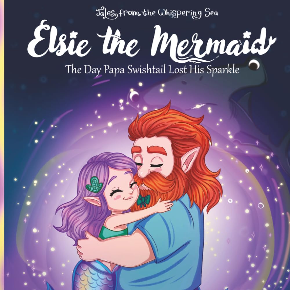 Elsie the Mermaid: When Papa Lost His Sparkle (Tales from the Whispering Sea)