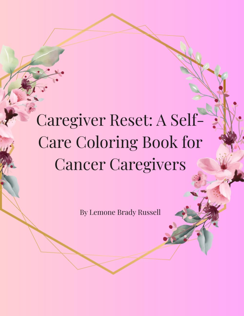 Caregiver Reset: A Self-Care Coloring Book for Cancer Caregivers (The Healing Through Color Series)