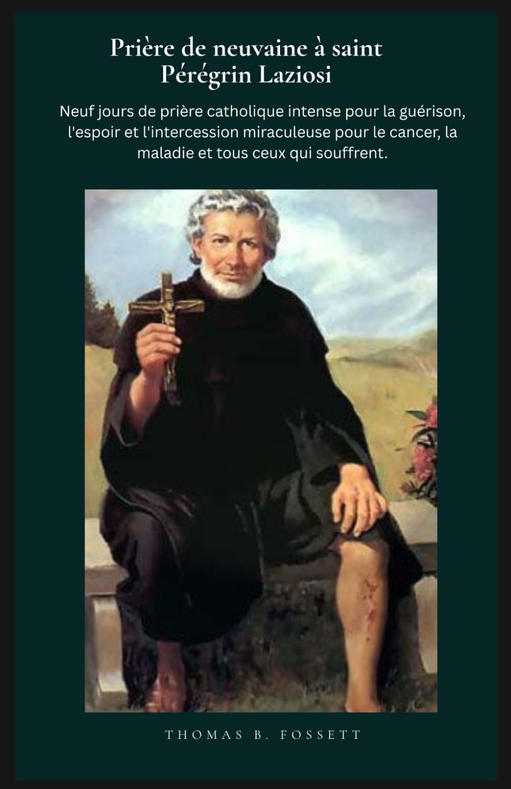Prière de neuvaine à saint Pérégrin Laziosi: Neuf jours de prière catholique intense pour la guérison, l'espoir et l'intercession miraculeuse pour le cancer, la maladie et tous ceux qui souffrent.