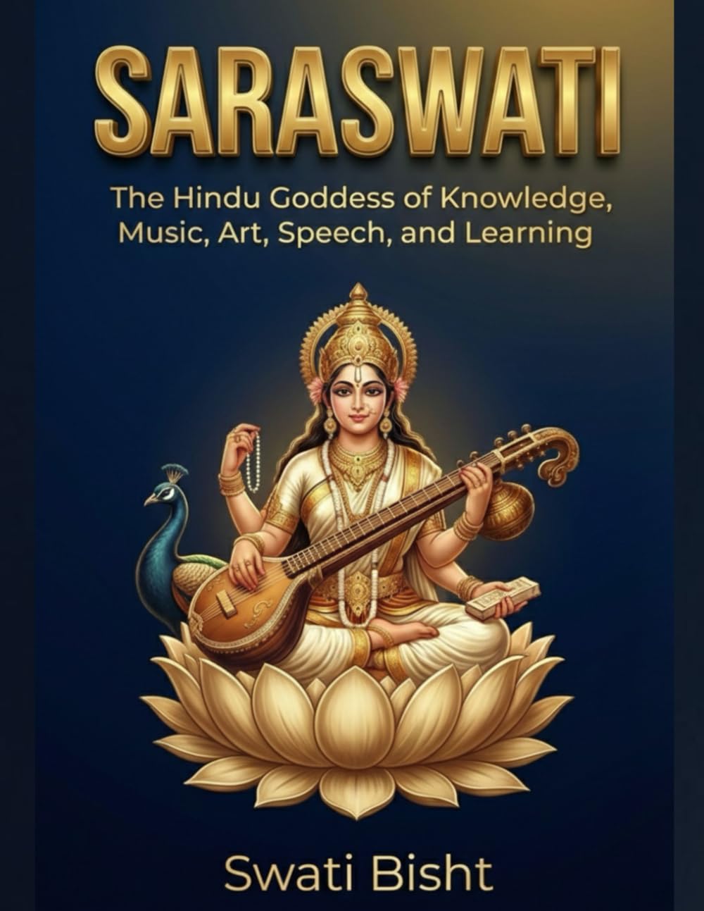 SARASWATI: The Hindu Goddess of Knowledge, Music, Art, Speech, and Learning