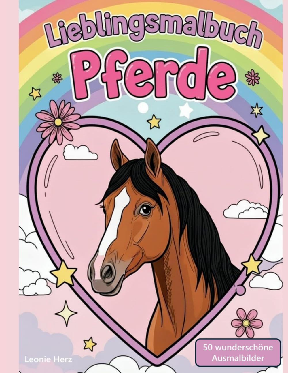 Lieblingsmalbuch Pferde - ein Malbuch mit Pferden, viele wunderschöne Pferdemotive für Mädchen ab 4 Jahren: 50 wunderschöne Ausmalbilder, das perfekte ... zu Ostern Geburtstag Weihnachten Einschulung