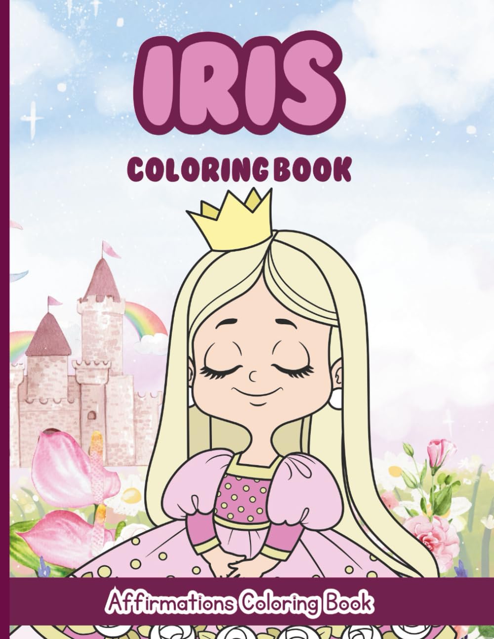 Iris Coloring Book: Affirmations Coloring Book, A Creative Journey of Positive Empowerments