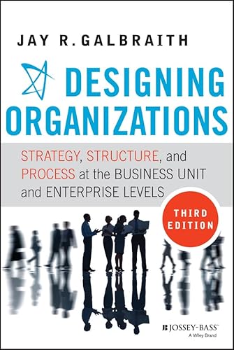 Designing Organizations: Strategy, Structure, and Process at the Business Unit and Enterprise Levels