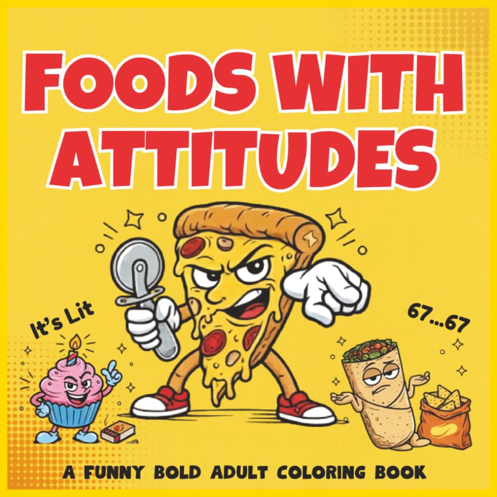 Foods With Attitudes: Funny Adult Coloring Book: Sassy Food Characters, Snarky Meme Humor, Bold Easy Designs, and Stress Relief
