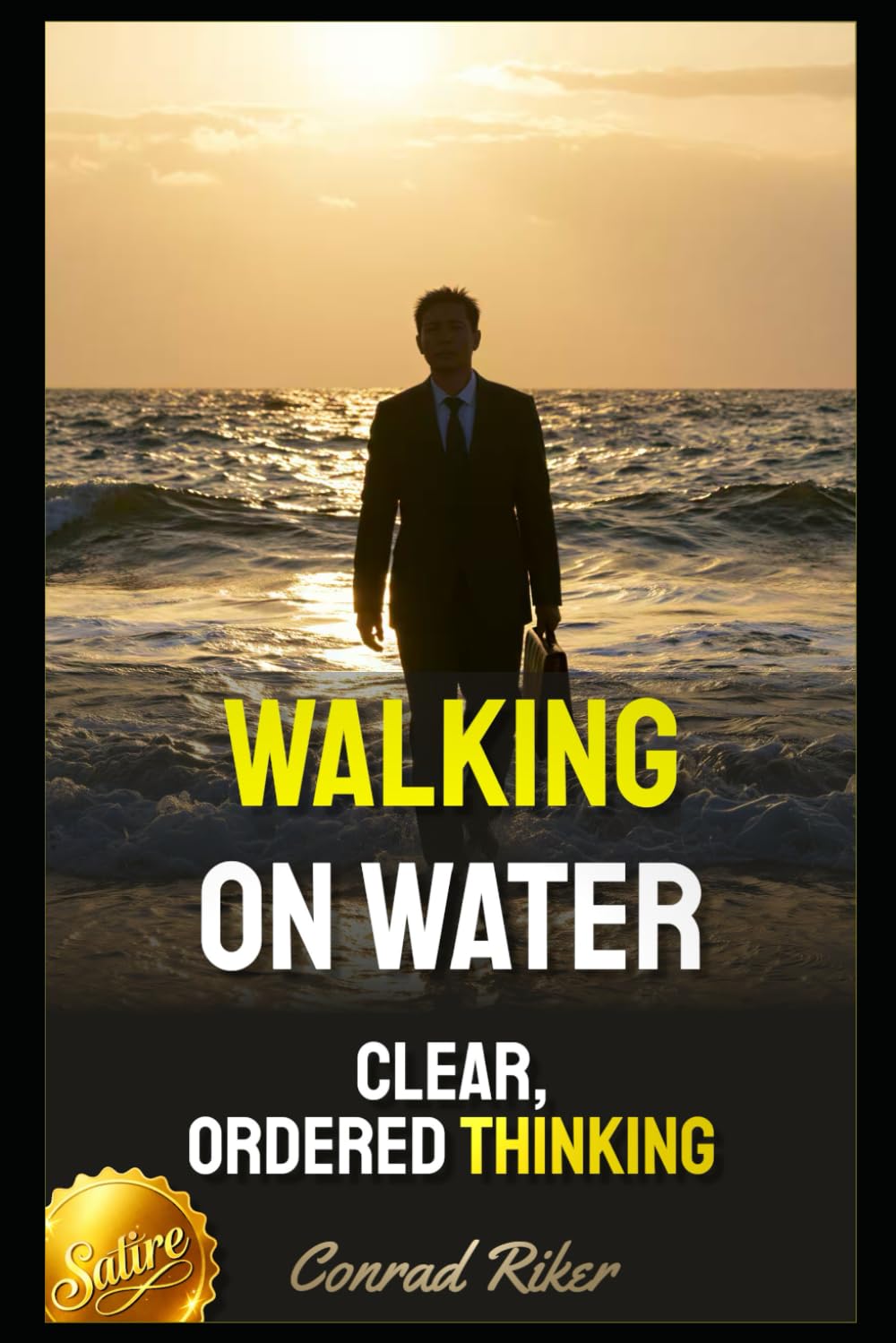 Walking On Water: Clear, Ordered Thinking (Redpilled Wisdom (satire))