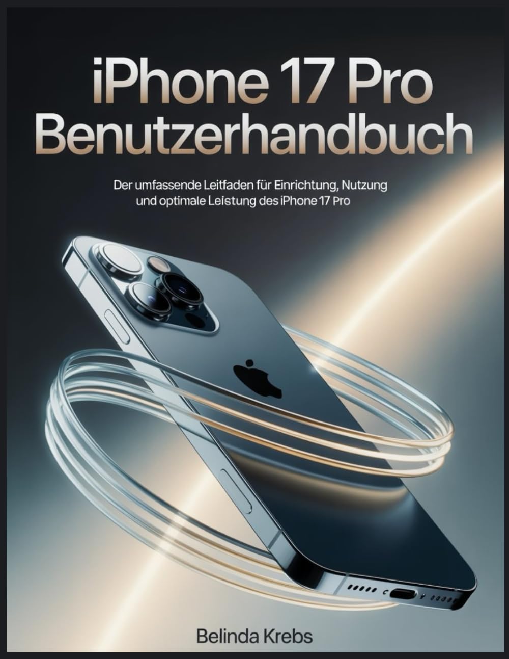 iPhone 17 Pro Benutzerhandbuch: Der umfassende Leitfaden für Einrichtung, Nutzung und optimale Leistung des iPhone 17 Pro