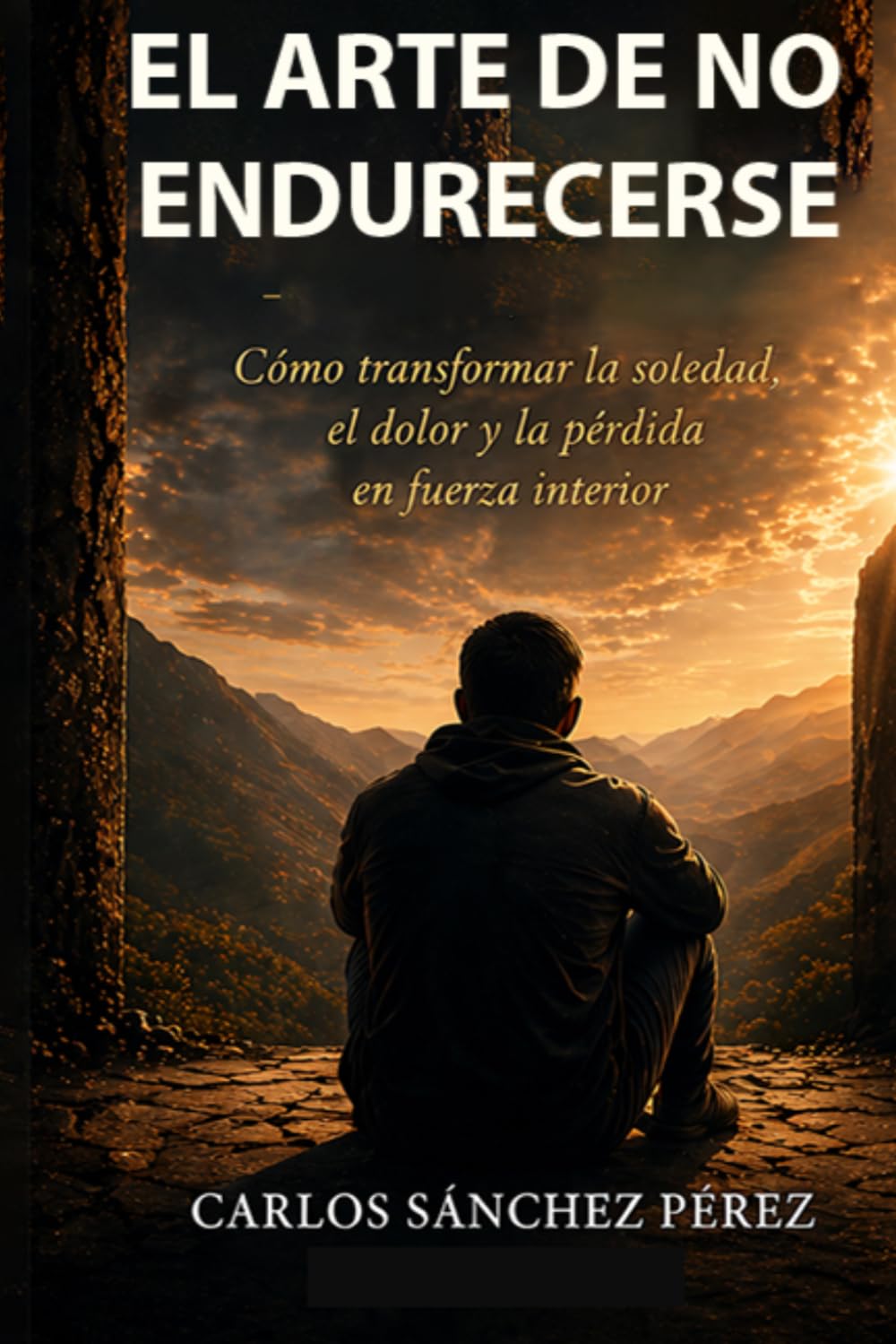 EL ARTE DE NO ENDURECERSE: Como transformar la soledad, el dolor y la pérdida en fuerza interior