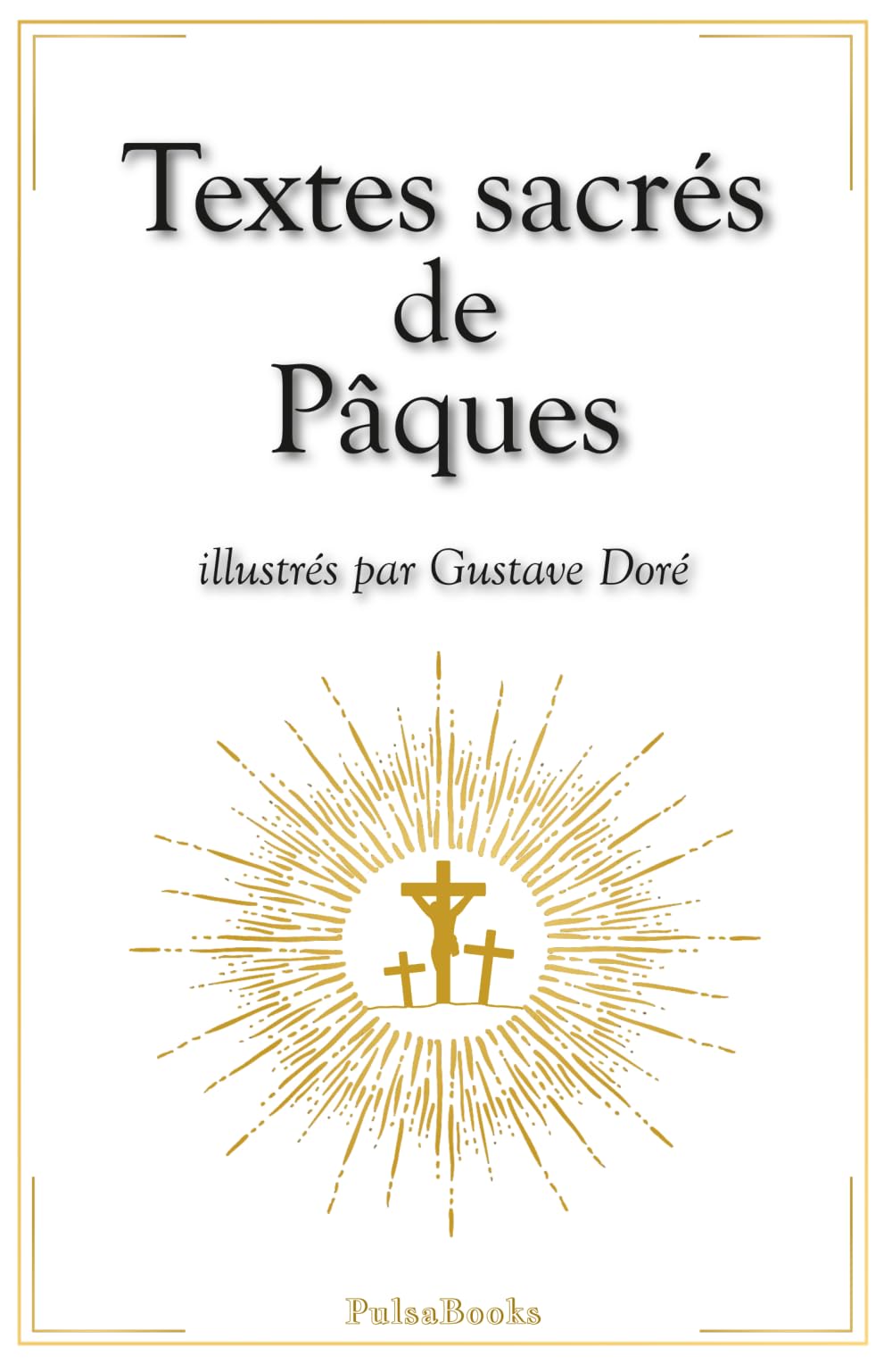 Textes sacrés de Pâques : la Passion du Christ, le chemin de croix et la résurrection illustrés par Gustave Doré