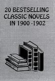 20 BESTSELLING CLASSIC NOVELS IN 1900 - 1902: Red Pottage, Janice Meredith, Richard Carvel, Unleavened Bread, The Reign of Law, The Redemption of David Corson, Eben Holden, and many more…