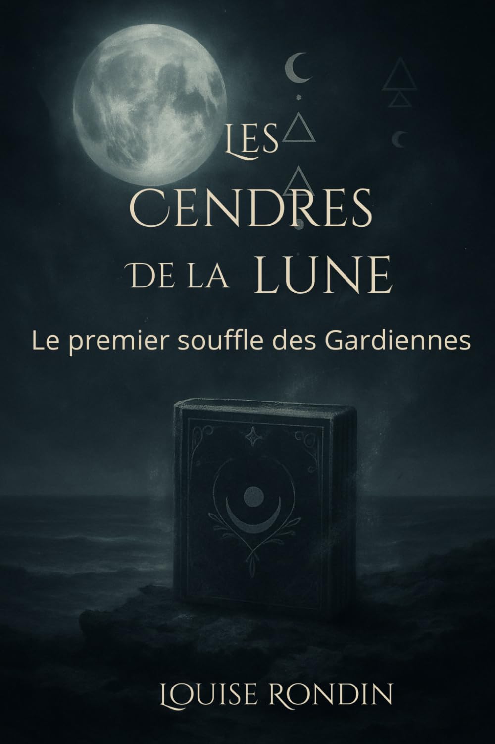 Les Cendres de la Lune: Le premier souffle des Gardiennes (Le Secret de la Lune)