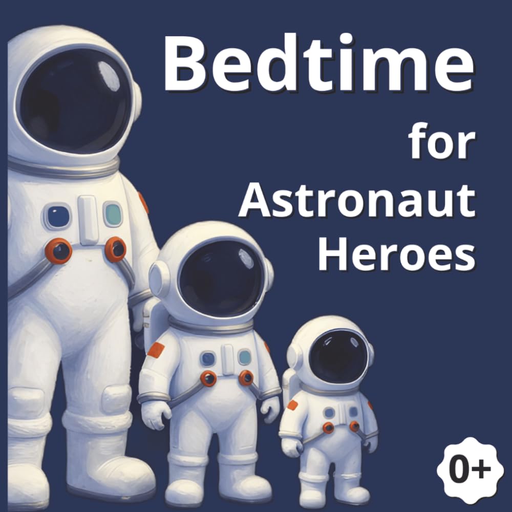 Bedtime for Astronaut Heroes: A Gentle Rhythmic Tale to Help Your Little Astronaut Drift to Dreamland. A Soothing Rhyming Bedtime Adventure for Little Space Explorers