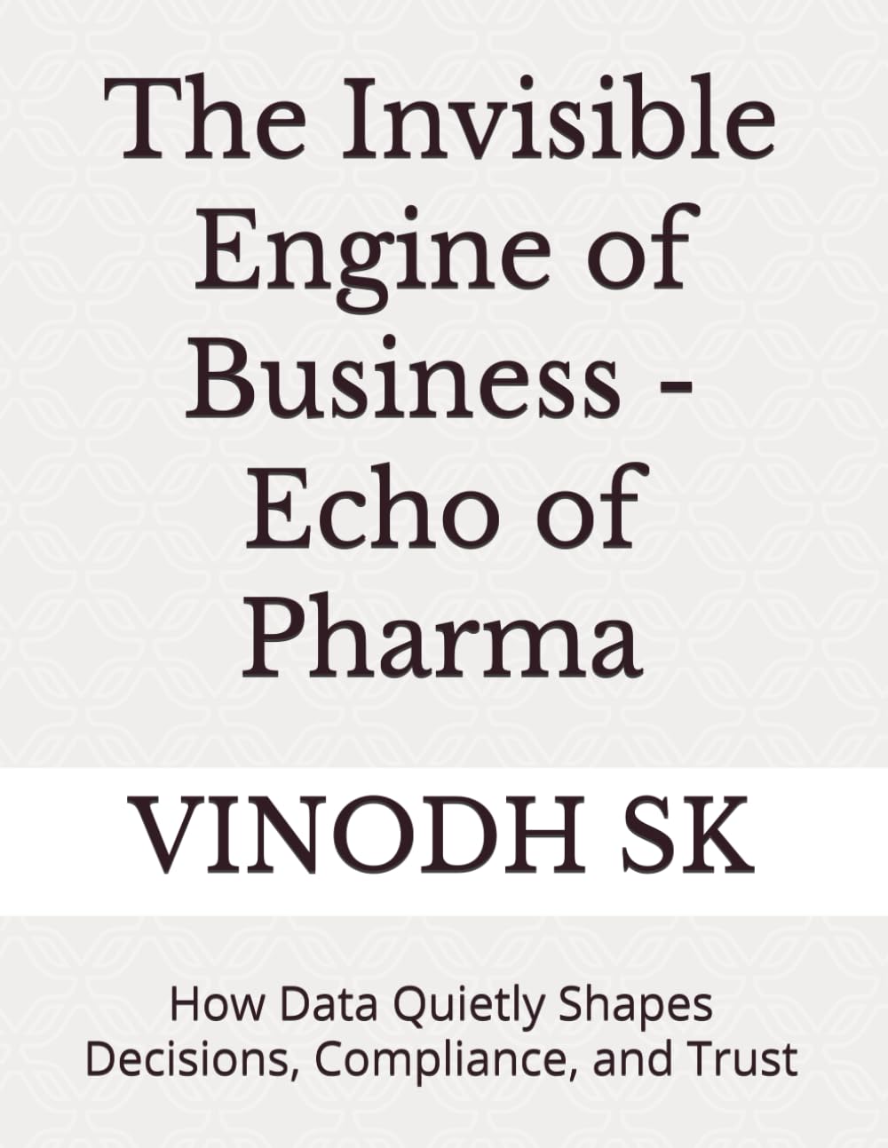 The Invisible Engine of Business - Echo of Pharma: How Data Quietly Shapes Decisions, Compliance, and Trust
