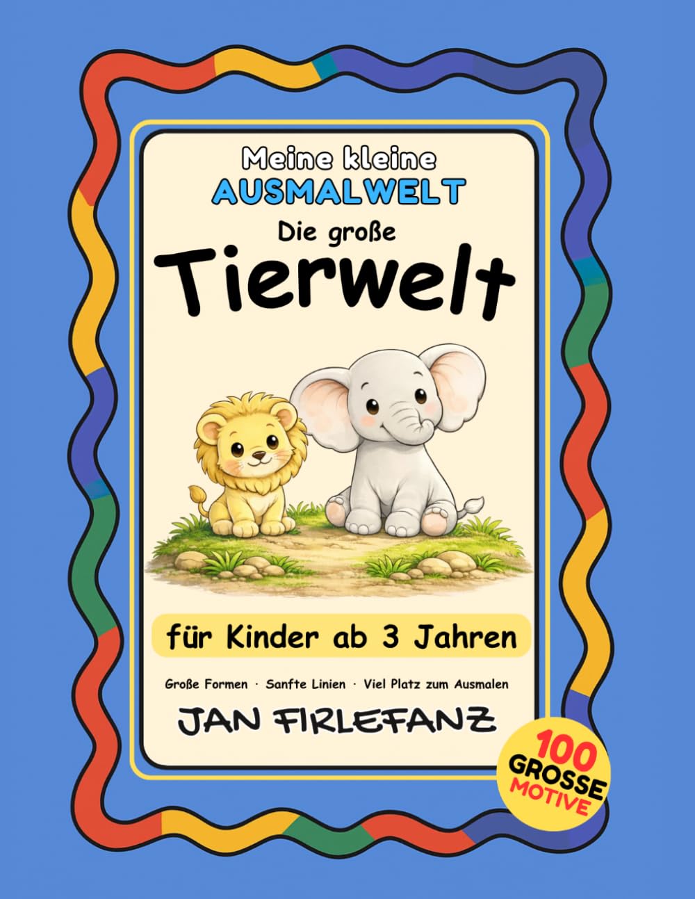 Meine kleine Ausmalwelt – Die große Tierwelt: 100 Motive aus Bauernhof, Wald, Zoo & Safari | Ruhiges Ausmalbuch mit großen Formen für Kinder ab 3 Jahren