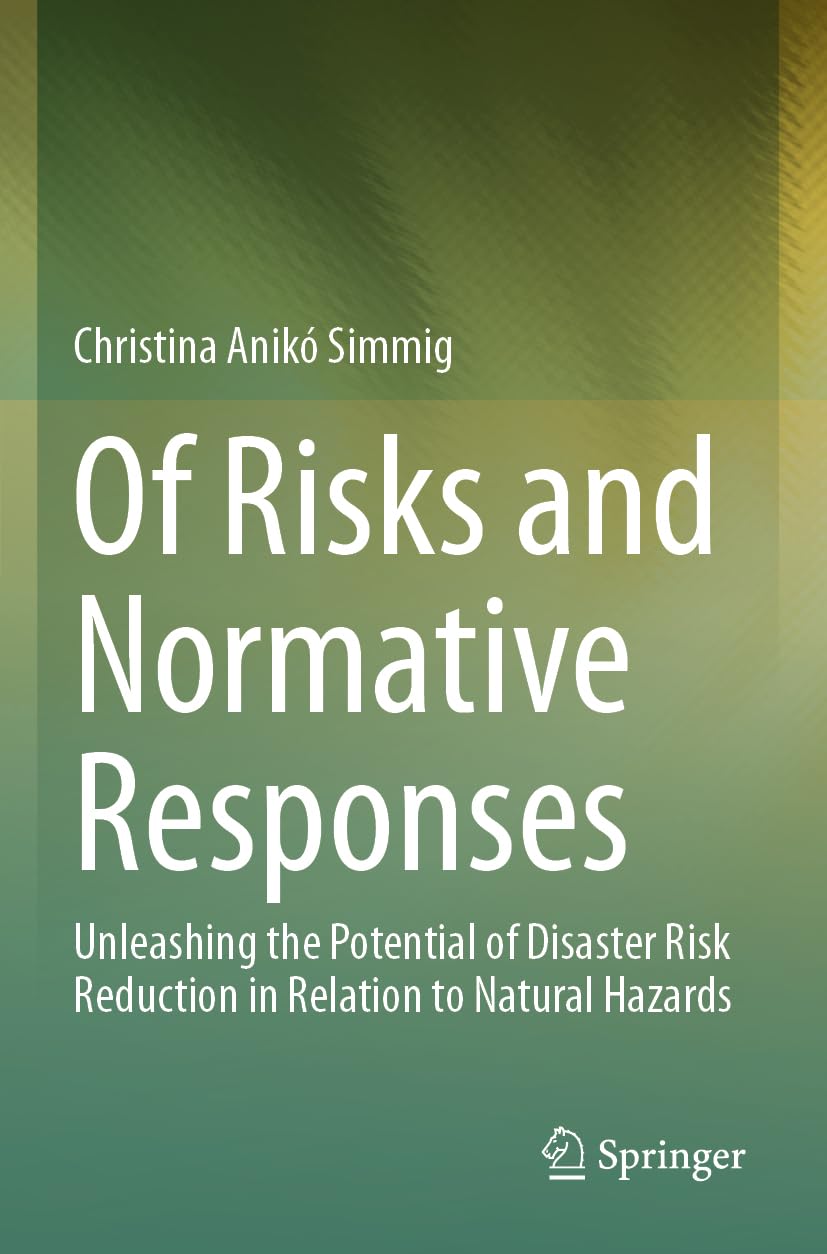 Of Risks and Normative Responses: Unleashing the Potential of Disaster Risk Reduction in Relation to Natural Hazards