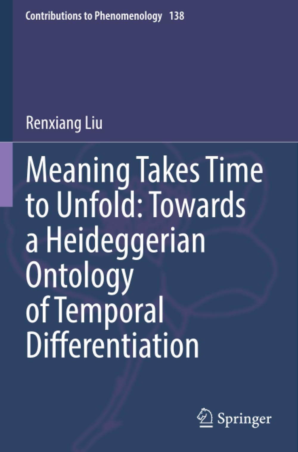 Meaning Takes Time to Unfold: Towards a Heideggerian Ontology of Temporal Differentiation (Contributions to Phenomenology)