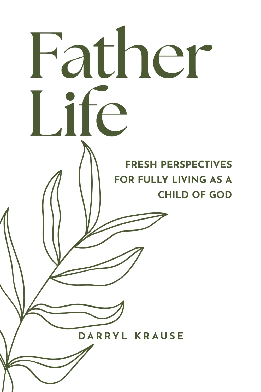 Father-Life: Fresh Perspectives for Fully Living as a Child of God