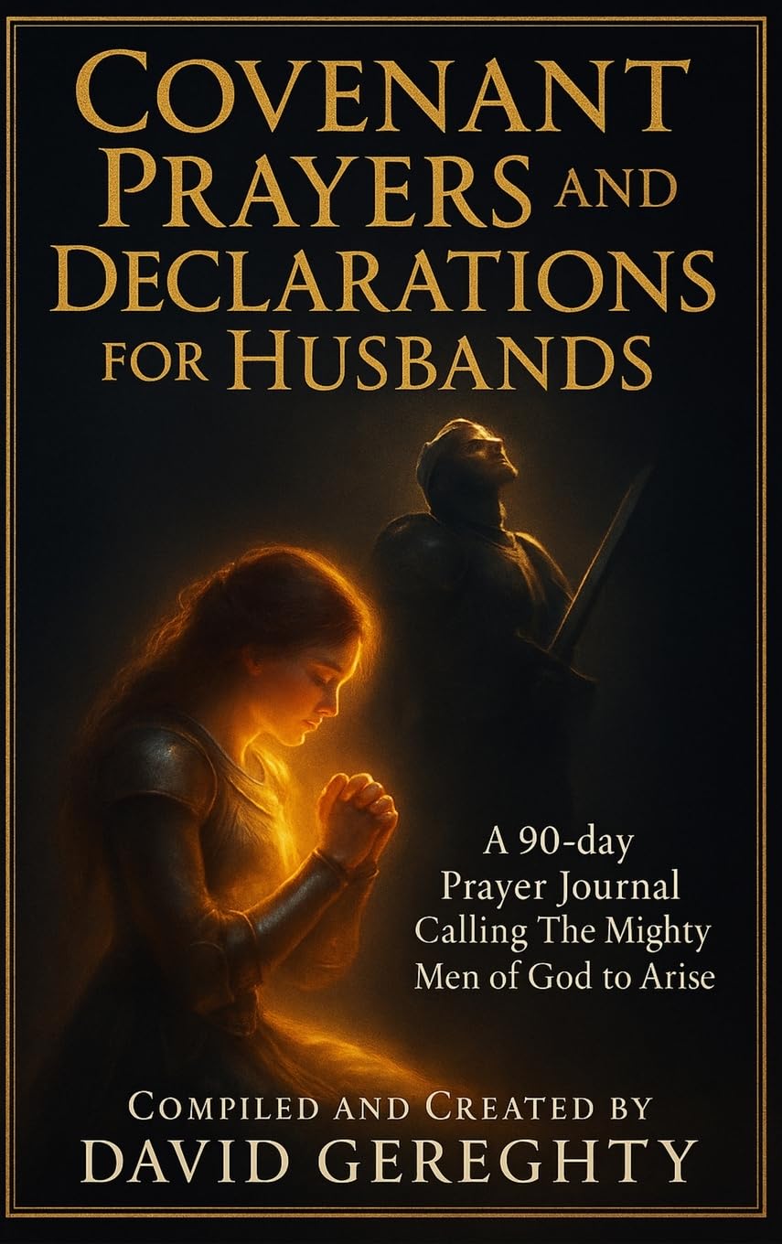 Covenant Prayers and Declarations for Husbands: A 90-day Prayer Journal Calling The Mighty Men of God to Arise