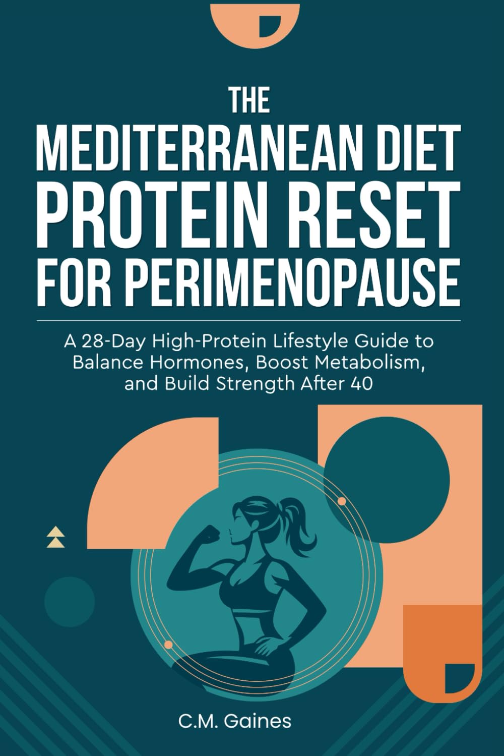 The Mediterranean Diet Protein Reset for Perimenopause: A 28-Day High-Protein Lifestyle Guide to Balance Hormones, Boost Metabolism, and Build Strength After 40