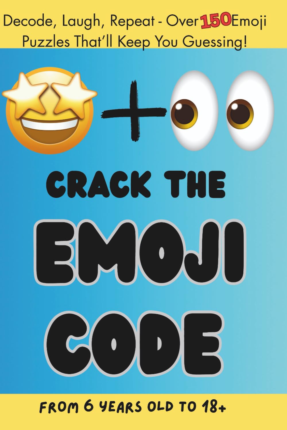 Crack the Emoji Code: 150+ Fun Riddles & Emoji Puzzles for Smart Kids Who Love to Think & Laugh
