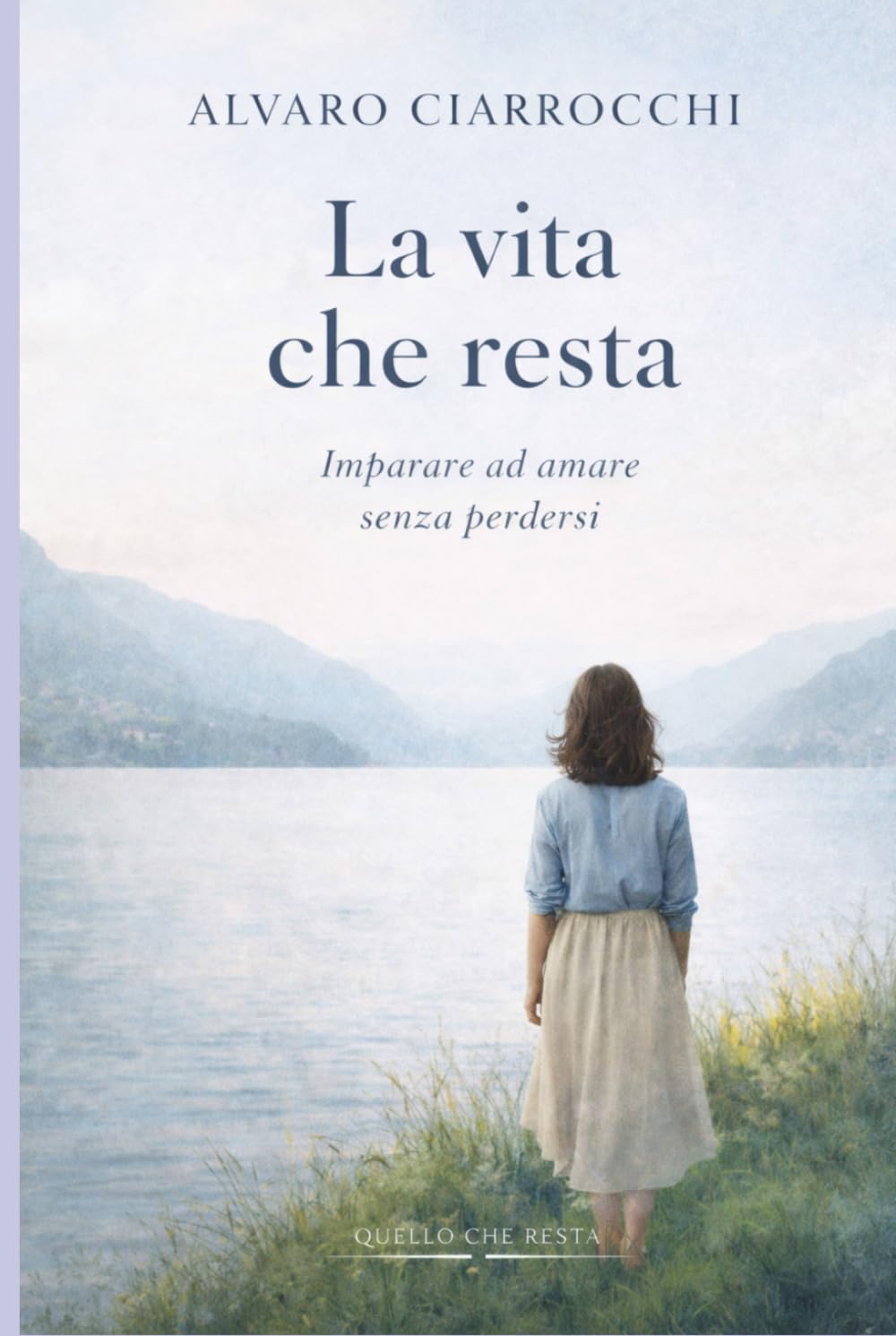 La vita che resta: Imparare ad amare senza perdersi (Quello che resta)