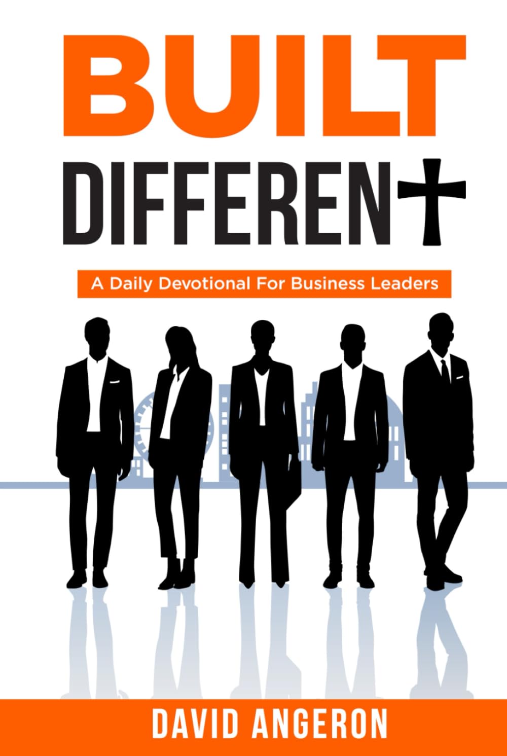 Built Different: A Daily Devotional For Business Leaders